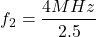 \[f_2 = \frac{4 MHz}{2.5} \]