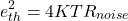 \[e_{th}^{2} = 4 K T R_{noise} \]