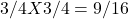 3/4 X 3/4 = ​9/16