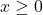 x\geq0