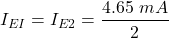 \[I_{EI} = I_{E2} = \frac{4.65\ mA}{2} \]
