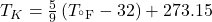 T_{K}=\frac{5}{9}\left(T_{^{\circ}\text{F}}-32\right)+273.15\\