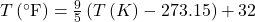 T\left(^{\circ}\text{F}\right)=\frac{9}{5}\left(T\left(K\right)-273.15\right)+32\\