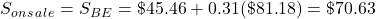 S_o_n_s_a_l_e=S_B_E=\char36 45.46+0.31(\char36 81.18)=\char36 70.63