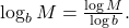 \log_{b}M=\frac{\log M}{\log b}.