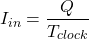 \[I_{in} = \frac{Q}{T_{clock}} \]
