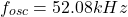 \[f_{osc} = 52.08 kHz \]