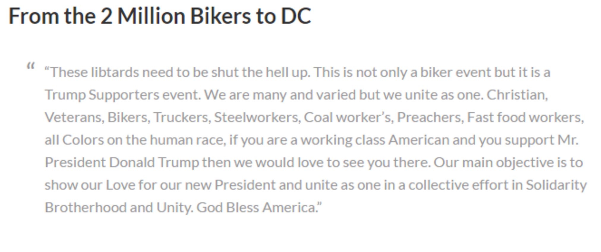 The extended quote from the page reads, “These libtards need to shut the hell up. This is not only a biker event, but it is a Trump Supporters event. We are many and varied but we unite as one.” It is said to be a quote on a Facebook page organizing the event.